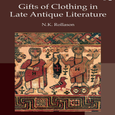 Nikki Rollason - Gifts of Clothing in Late Antique Literature (Retail) Nikki Rollason - Gifts of Clothing in Late Antique Literature (Retail)