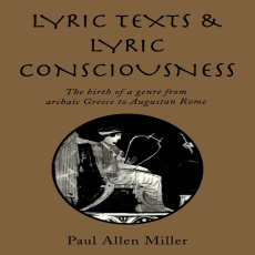 Paul Allen Miller - Lyric Texts and Lyric Consciousness. The Birth of a Genre from Archaic Greece to Augustan Rome (Retail) (2) Paul Allen Miller - Lyric Texts and Lyric Consciousness. The Birth of a Genre from Archaic Greece to Augustan Rome (Retail) (2)