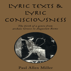 Paul Allen Miller - Lyric Texts and Lyric Consciousness. The Birth of a Genre from Archaic Greece to Augustan Rome (Retail) Paul Allen Miller - Lyric Texts and Lyric Consciousness. The Birth of a Genre from Archaic Greece to Augustan Rome (Retail)
